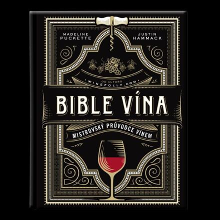 Bible vína - Mistrovský průvodce vínem - Madeline Puckette, Justin Hammack