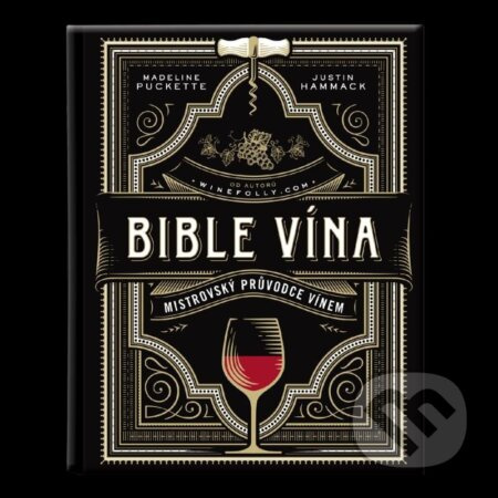 Bible vína - Mistrovský průvodce vínem - Madeline Puckette, Justin Hammack