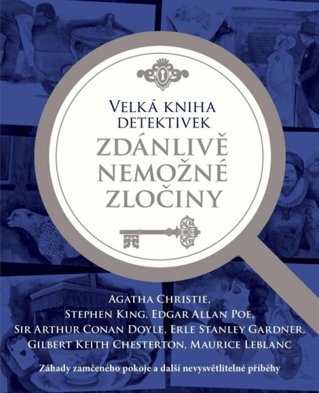 Velká kniha detektivek - Zdánlivě nemožné zločiny - Agatha Christie, Stephen King, Edgar Allan Poe, Arthur Conan Doyle, Erle Stanley Gardner, Gilbert Keith Chesterton, Maurice Leblanc