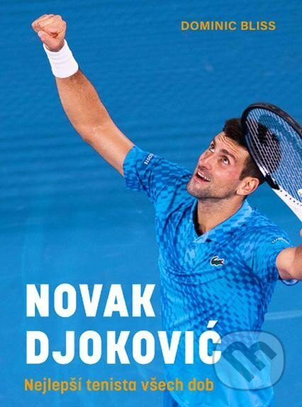 Novak Djoković - Nejlepší tenista všech dob - Dominic Bliss