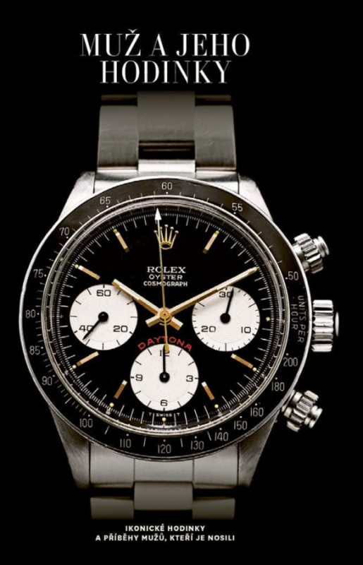 Muž a jeho hodinky - Ikonické hodinky a příběhy mužů, kteří je nosili