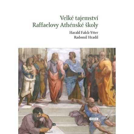 Velké tajemství Raffaelovy Athénské školy - Radomil Hradil, Harald Falck-Ytter