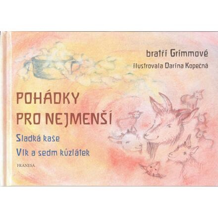 Pohádky pro nejmenší - Sladká kaše, Vlk a sedm kůzlátek - Bratři Grimmové