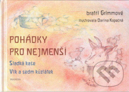 Pohádky pro nejmenší - Sladká kaše, Vlk a sedm kůzlátek - Bratři Grimmové