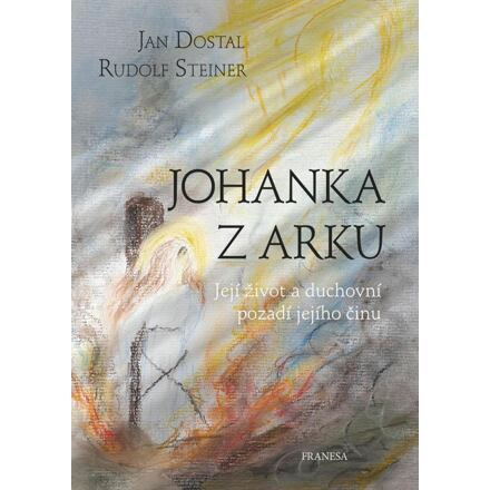 Johanka z Arku - Rudolf Steiner, Jan Dostal
