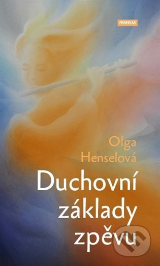 Duchovní základy zpěvu - Olga Henselová