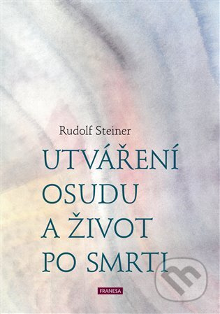 Utváření osudu a život po smrti - Rudolf Steiner