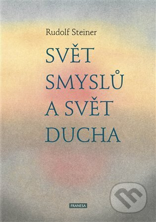 Svět smyslů a svět ducha - Rudolf Steiner
