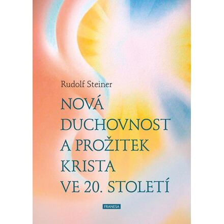 Nová duchovnost a prožitek Krista ve 20. století - Rudolf Steiner