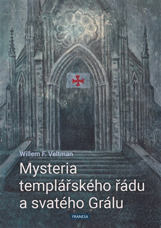 Mysteria templářského řádu a svatého Grálu - Willem F. Veltman