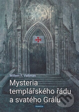 Mysteria templářského řádu a svatého Grálu - Willem F. Veltman