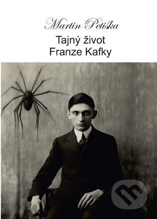 Tajný život Franze Kafky - Martin Petiška
