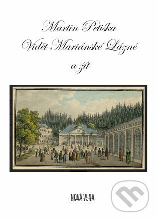 Vidět Mariánské Lázně a žít - Martin Petiška