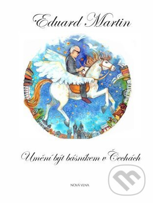 Umění být básníkem v Čechách - Eduard Martin