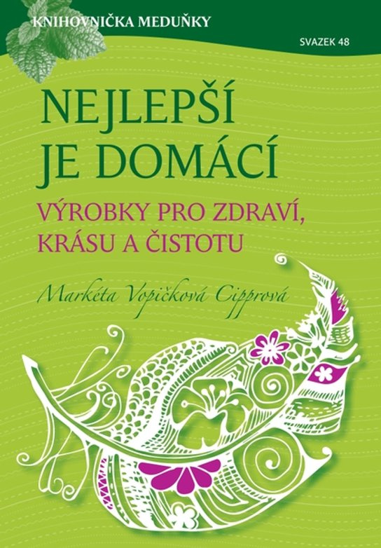 Nejlepší je domácí - výrobky pro zdraví, krásu a čistotu -  Markéta Vopičková Cipprová