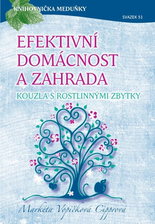 Efektivní domácnost a zahrada - kouzla s rostlinnými zbytky -  Markéta Vopičková Cipprová