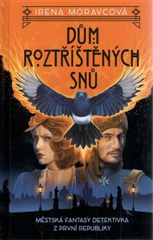 Dům roztříštěných snů - Irena Moravcová