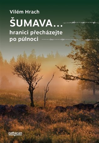 Šumava… hranici přecházejte po půlnoci - Vilém Hrach