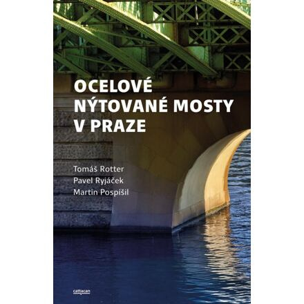 Ocelové nýtované mosty v Praze - Tomáš Rotter, Pavel Ryjáček, Martin Pospíšil