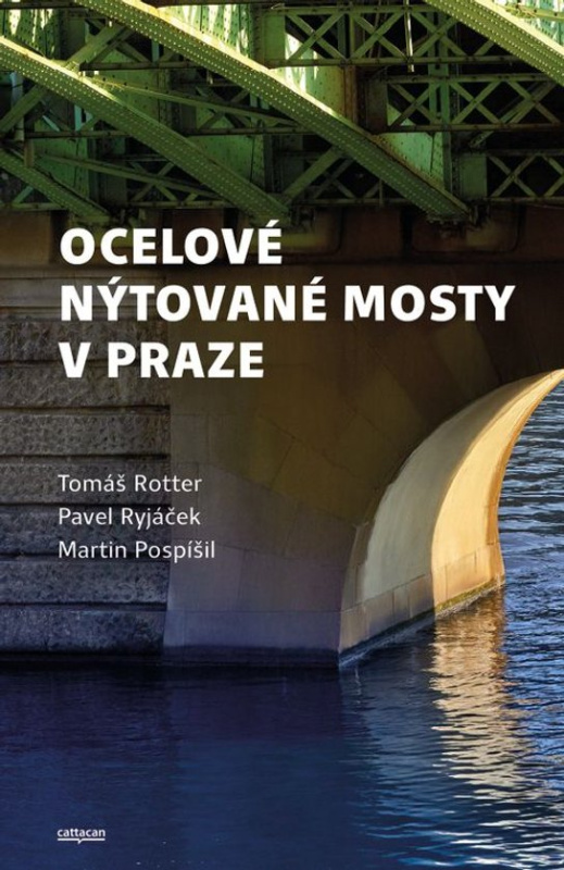 Ocelové nýtované mosty v Praze - Tomáš Rotter, Pavel Ryjáček, Martin Pospíšil