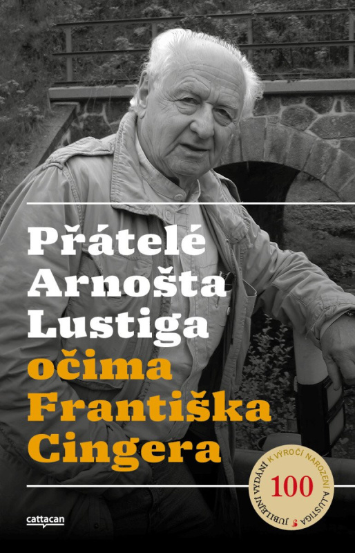 Přátelé Arnošta Lustiga očima Františka Cingera Cattacan, s.r.o.