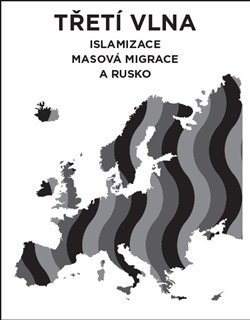 Třetí vlna – islamizace, masová migrace a Rusko - Lukáš Lhoťan