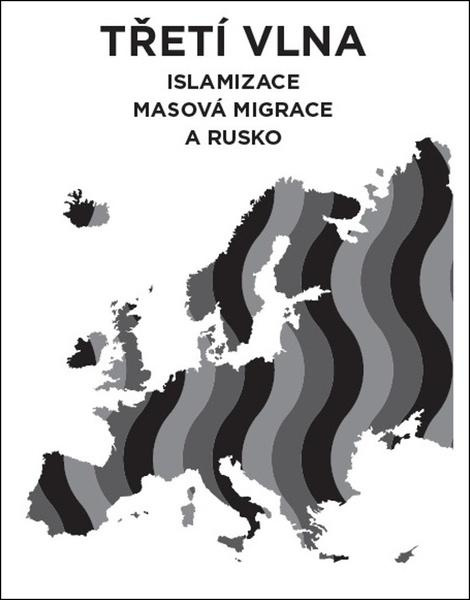 Třetí vlna – islamizace, masová migrace a Rusko - Lukáš Lhoťan