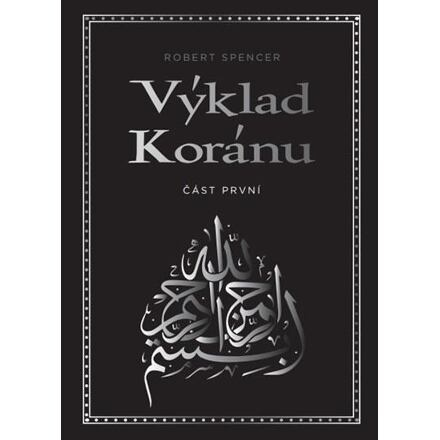 Výklad Koránu – Část první - Robert Spencer