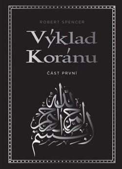 Výklad Koránu – Část první - Robert Spencer