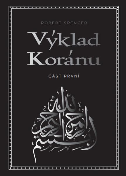 Výklad Koránu – Část první - Robert Spencer