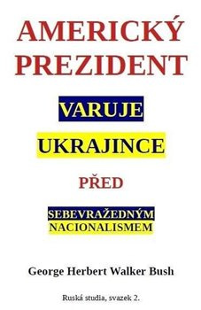 Americký prezident varuje Ukrajince před sebevražedným nacionalismem - George W. Bush