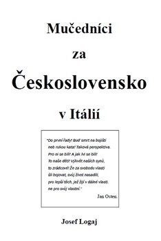 Mučedníci za Československo v Itálií - Josef Logaj