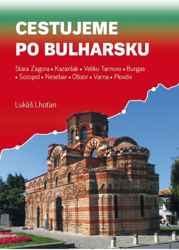 Cestujeme po Bulharsku (Stara Zagora, Kazanlak, Veliko Tarnovo, Burgas, Sozopol, Nesebar, Obzor, Varna, Plovdiv)
