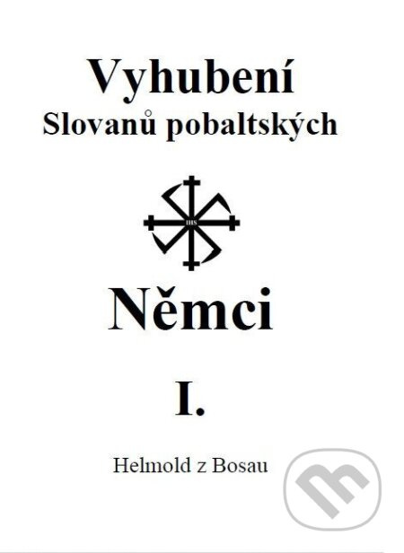 Vyhubení Slovanů pobaltských Němci I. - Helmold z Bosau - kniha z kategorie Historie