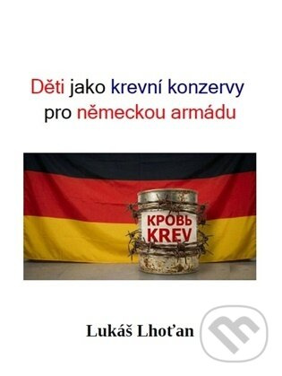 Děti jako krevní konzervy pro německou armádu