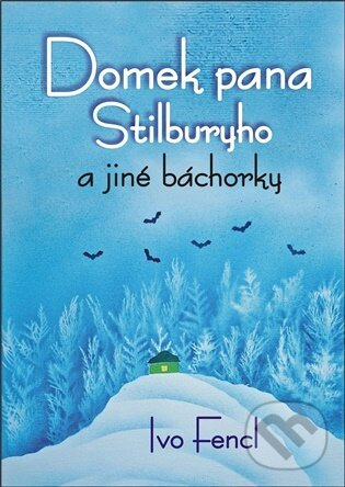 Domek pana Stilburyho a jiné báchorky - Ivo Fencl - kniha z kategorie Fantasy