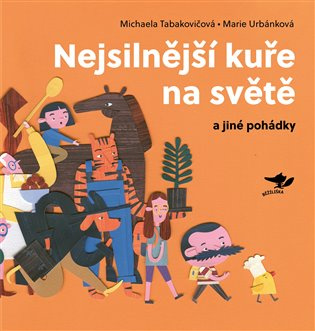 Nejsilnější kuře na světě a jiné pohádky - Michaela Tabakovičová