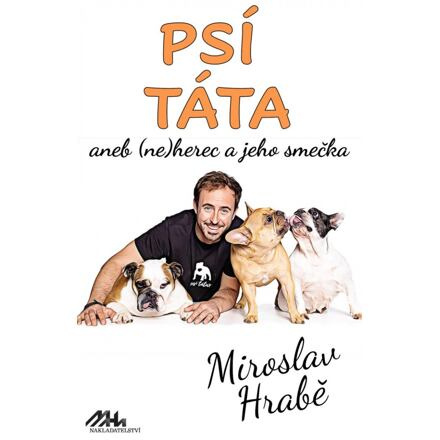 Psí táta aneb (ne)herec a jeho smečka - Miroslav Hrabě