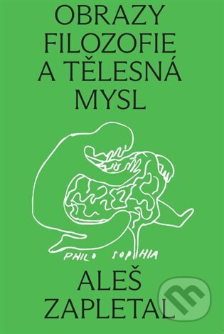 Obrazy filozofie a tělesná mysl - Aleš Zapletal
