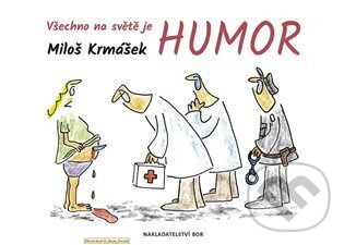 Všechno na světě je humor - Miloš Krmášek