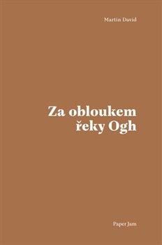 Za obloukem řeky Ogh - Martin David