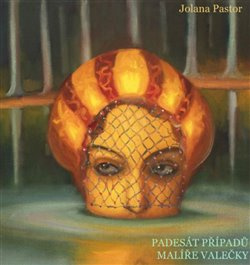 Padesát případů malíře Valečky - Jolana Pastor