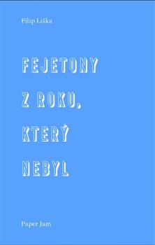 Fejetony z roku, který nebyl - Filip Liška