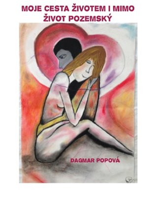 Moje cesta životem i mimo život pozemský - Dagmar Popová