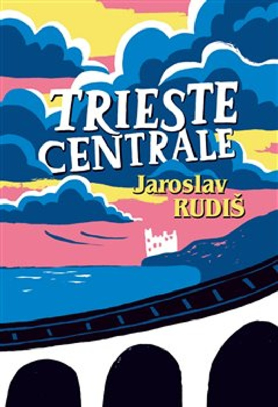 Trieste Centrale - Jaroslav Rudiš