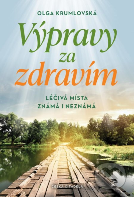 Výpravy za zdravím - Léčivá místa známá i neznámá - Olga Krumlovská