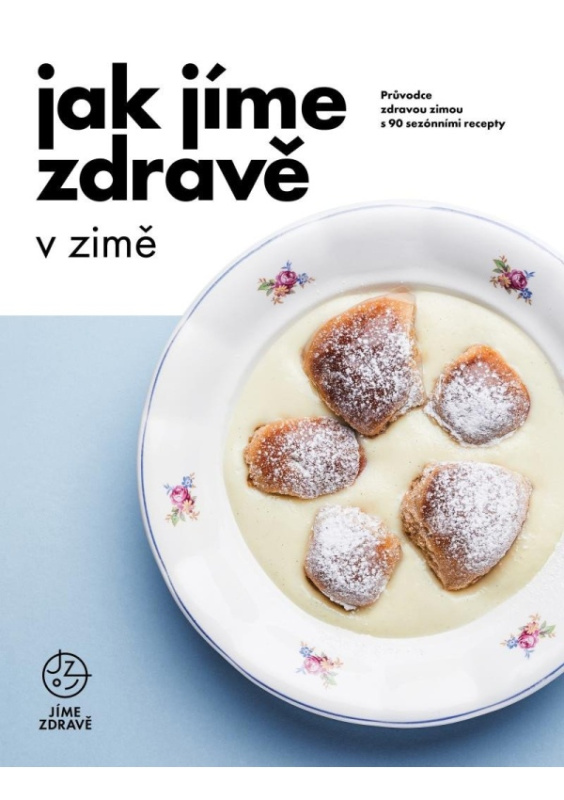 Jak jíme zdravě v zimě: Průvodce zdravou zimou s 90 sezónními recepty - kolektiv autorů