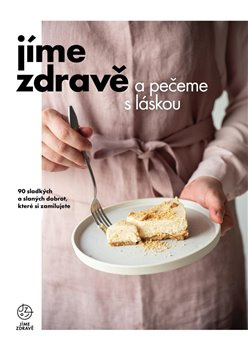 Jíme zdravě a pečeme s láskou - kol.