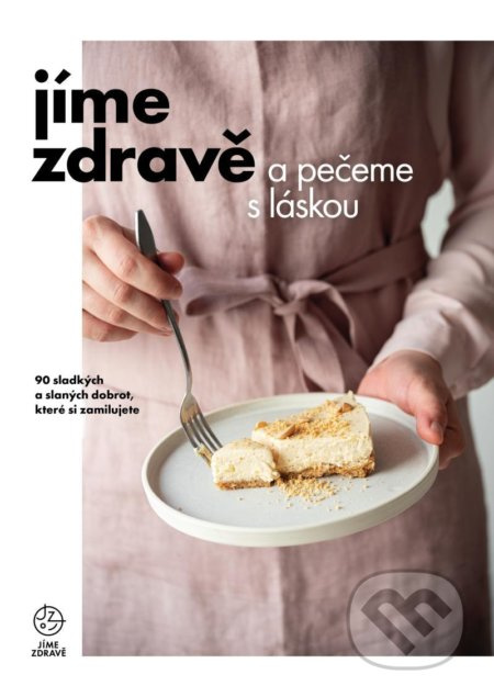 Jíme zdravě a pečeme s láskou - kol.