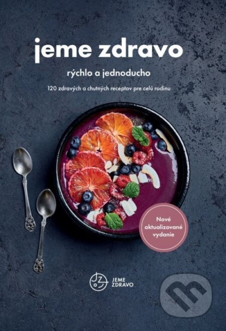 Jeme zdravo - rýchlo a jednoducho (120 zdravých a chutných receptov pre celú rodinu) - kniha z kategorie Kuchařky